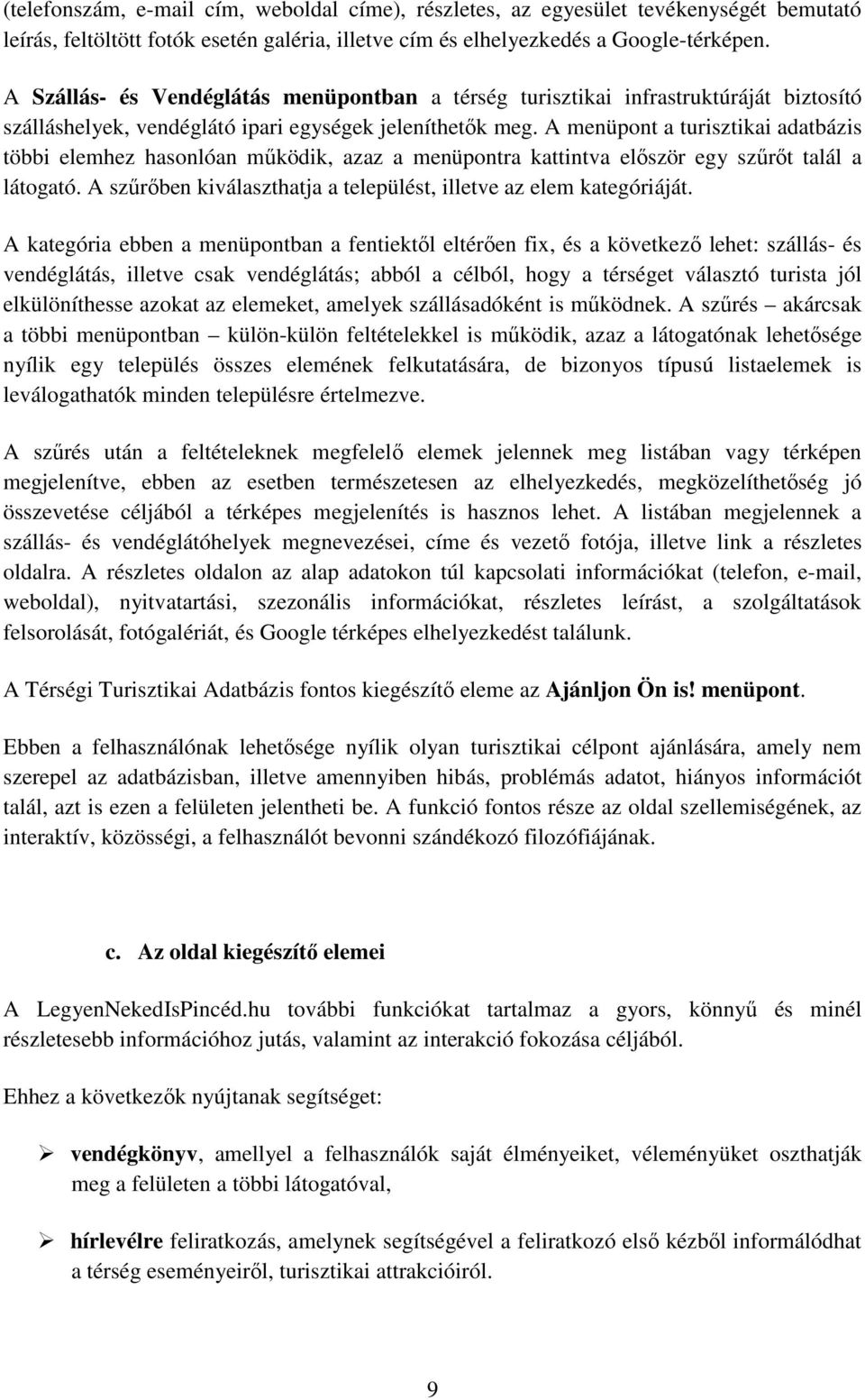 A menüpont a turisztikai adatbázis többi elemhez hasonlóan működik, azaz a menüpontra kattintva először egy szűrőt talál a látogató.