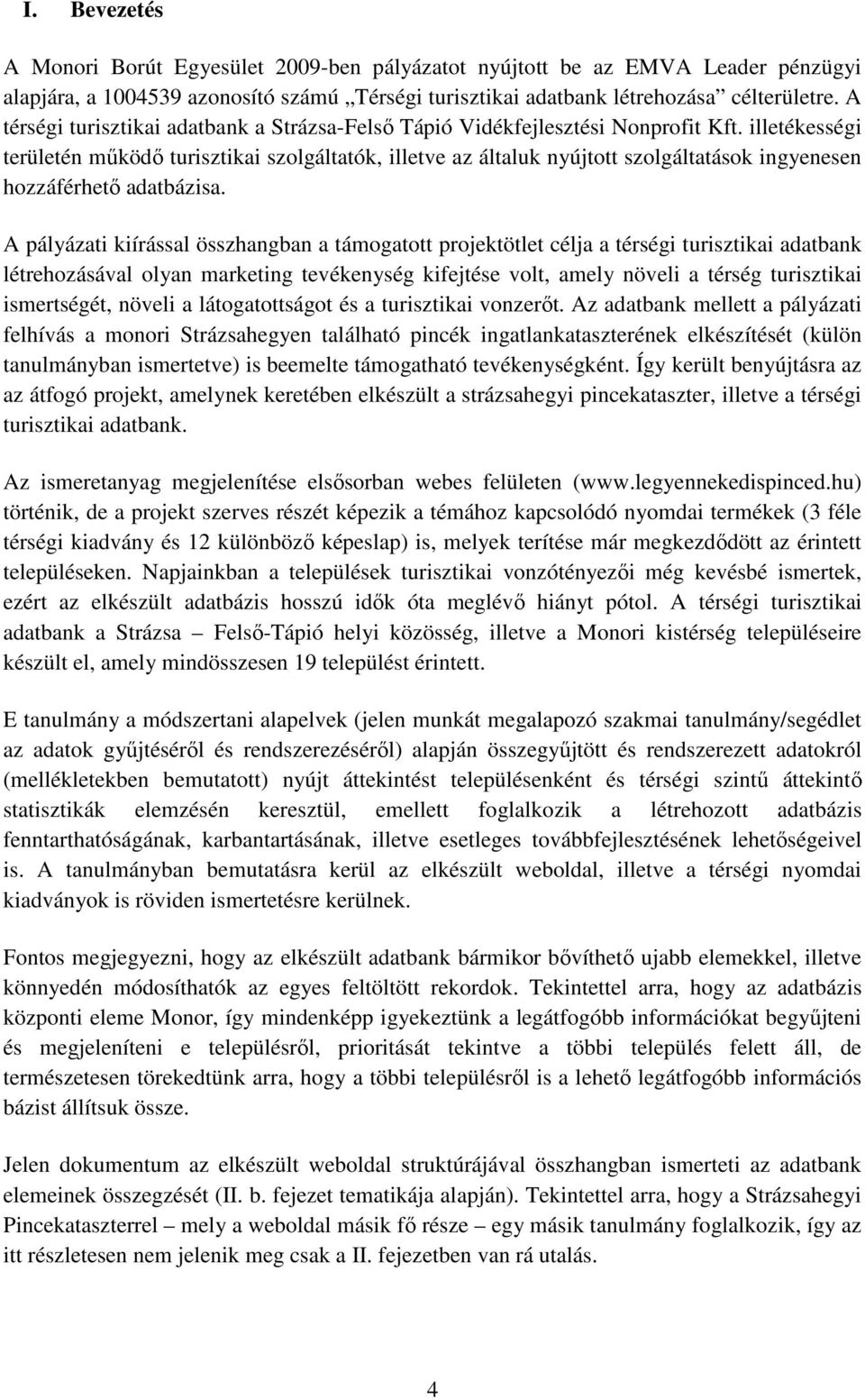 illetékességi területén működő turisztikai szolgáltatók, illetve az általuk nyújtott szolgáltatások ingyenesen hozzáférhető adatbázisa.