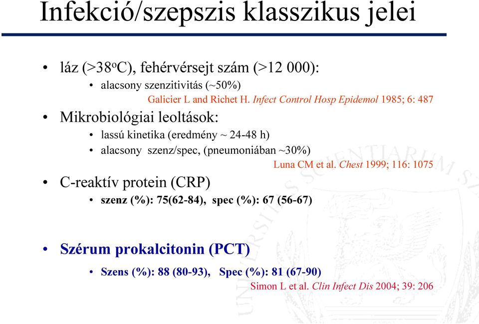 Infect Control Hosp Epidemol 1985; 6: 487 Mikrobiológiai leoltások: lassú kinetika (eredmény ~ 24-48 h) alacsony szenz/spec,