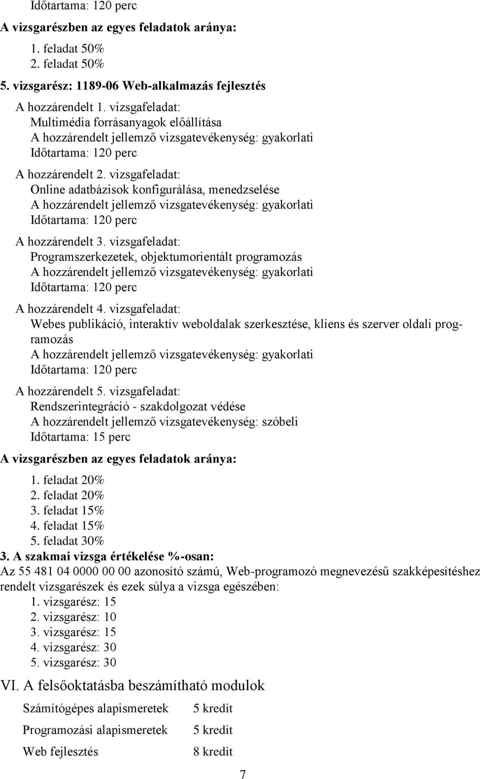 vizsgafeladat: Programszerkezetek, objektumorientált programozás A hozzárendelt 4.