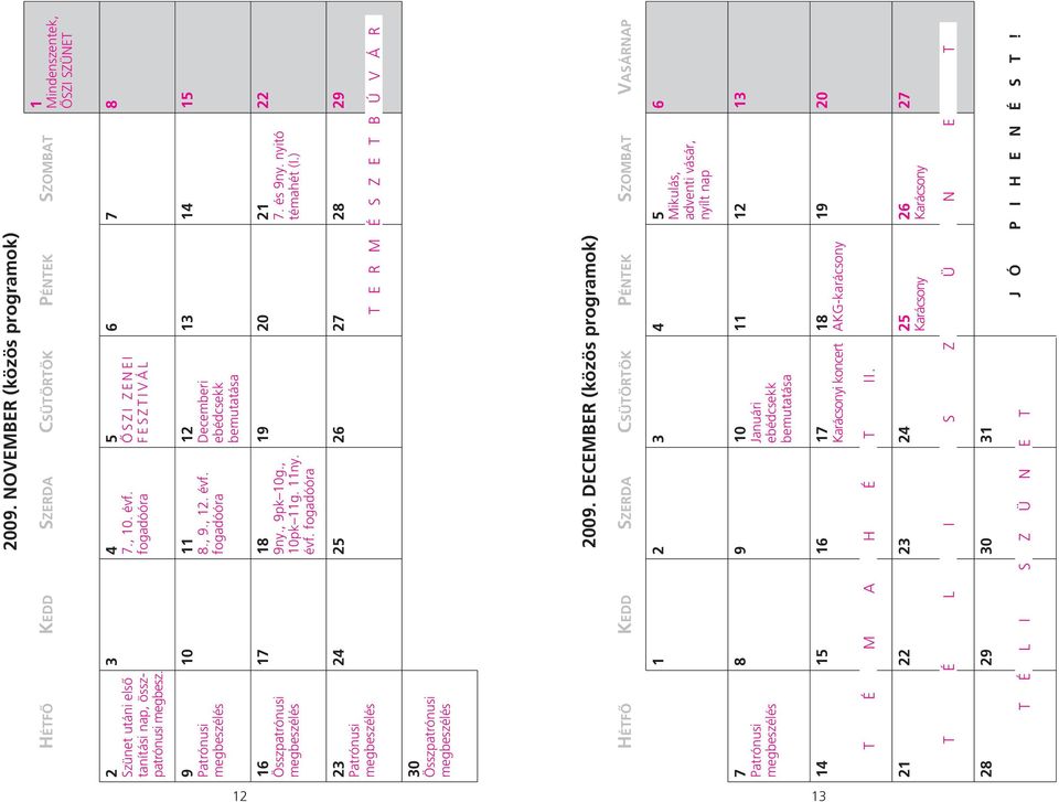 és 9ny. nyitó témahét (I.) 22 23 Patrónusi 24 25 26 27 28 29 T E R M É S Z E T B Ú V Á R 30 Összpatrónusi 2009.