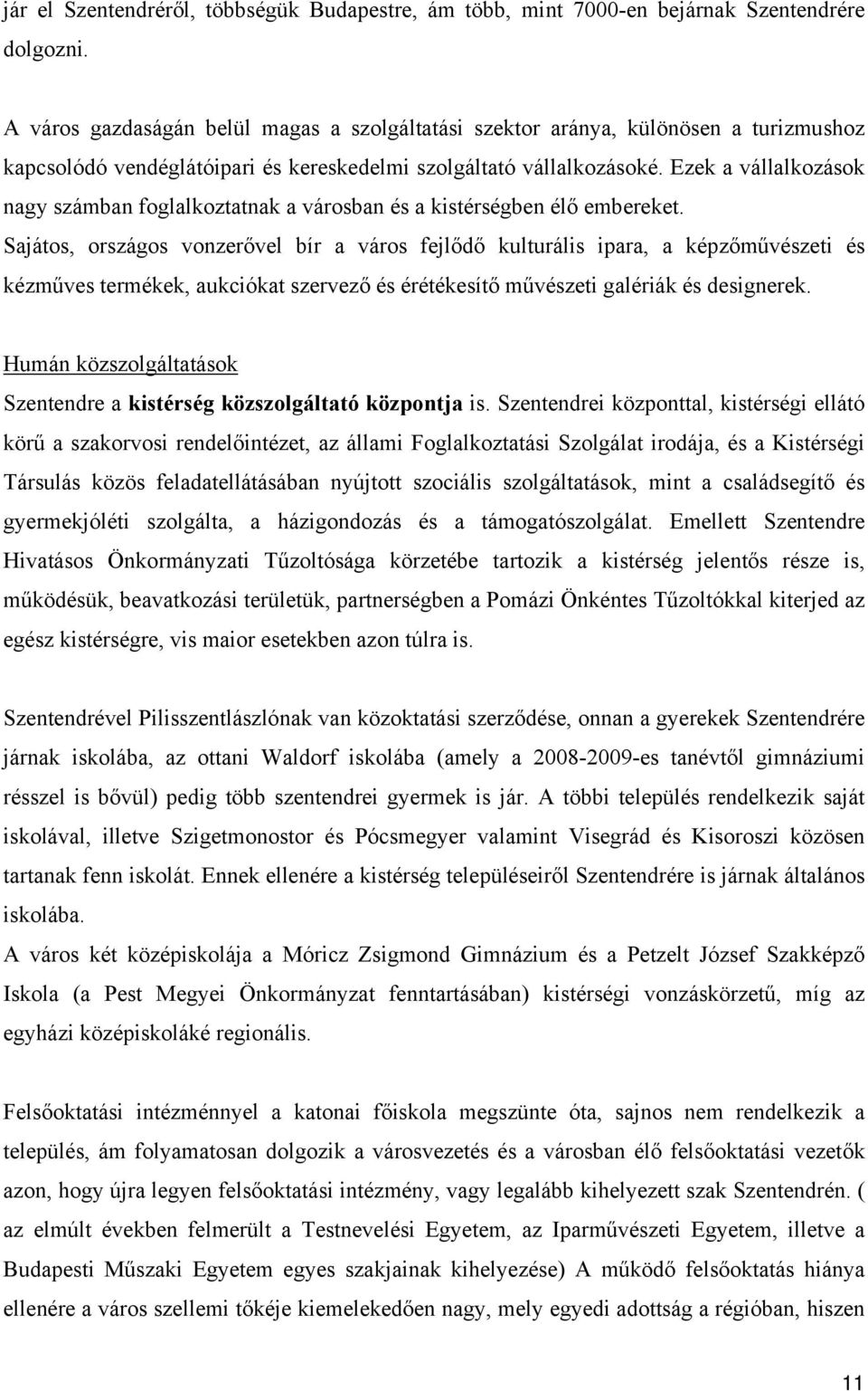 Ezek a vállalkozások nagy számban foglalkoztatnak a városban és a kistérségben élő embereket.