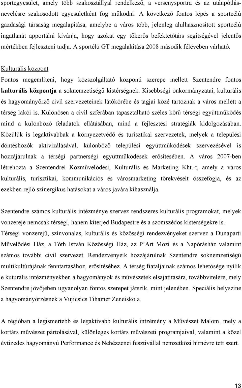 segítségével jelentős mértékben fejleszteni tudja. A sportélú GT megalakítása 2008 második félévében várható.