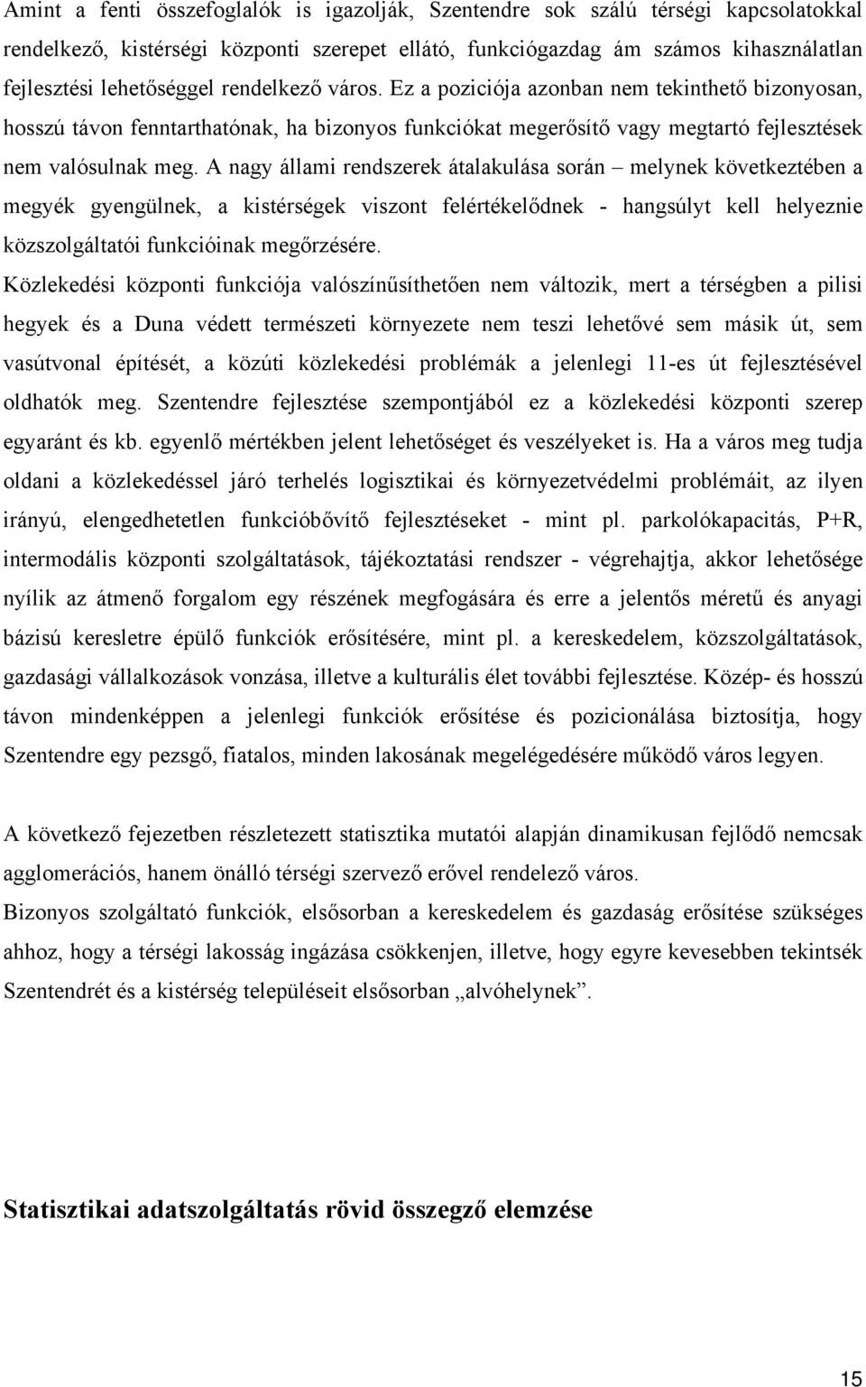 A nagy állami rendszerek átalakulása során melynek következtében a megyék gyengülnek, a kistérségek viszont felértékelődnek - hangsúlyt kell helyeznie közszolgáltatói funkcióinak megőrzésére.