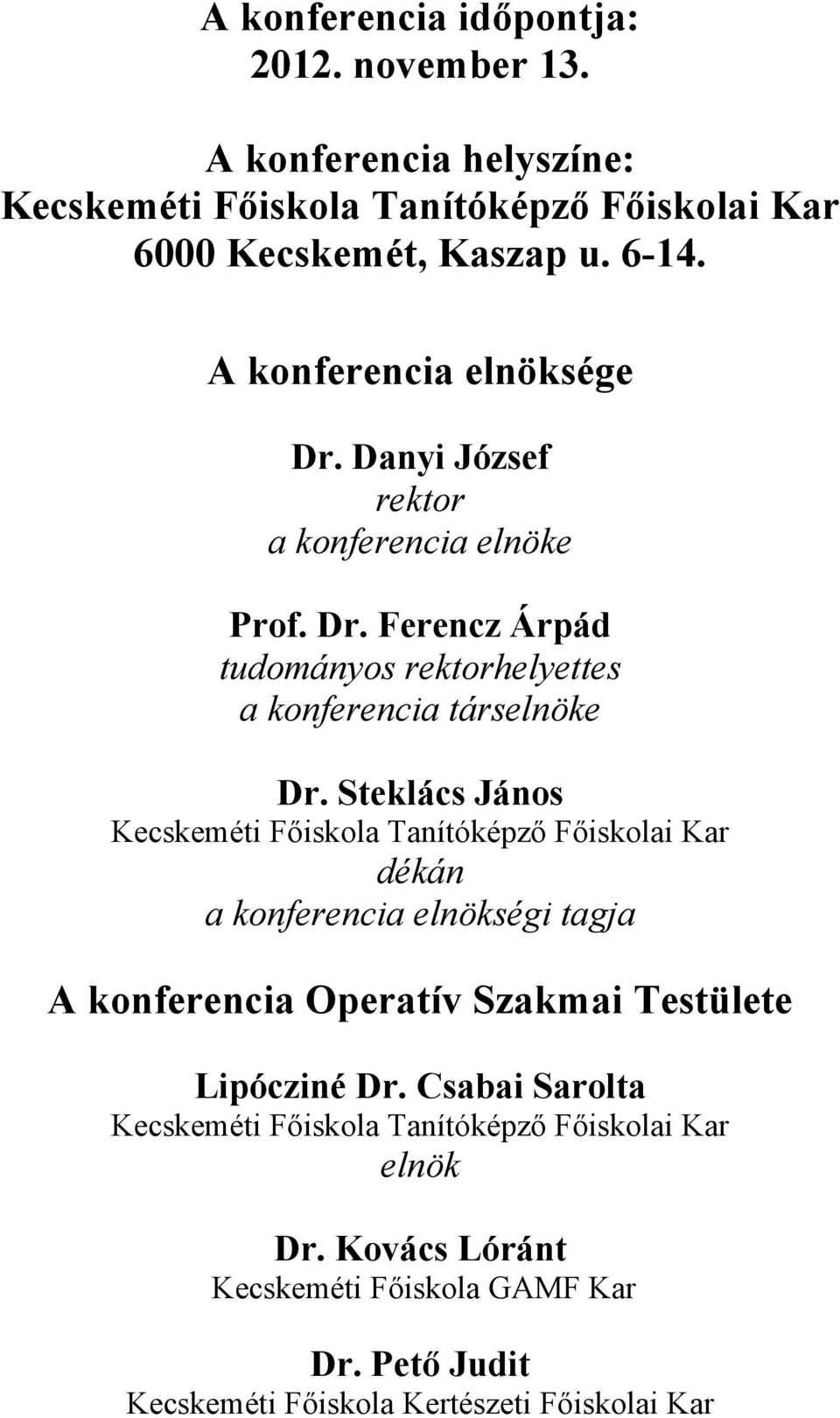 Steklács János Kecskeméti Főiskola Tanítóképző Főiskolai Kar dékán a konferencia elnökségi tagja A konferencia Operatív Szakmai Testülete Lipócziné Dr.