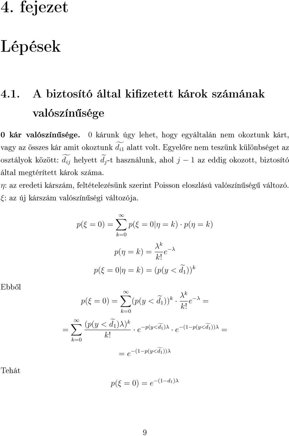 Egyel re nem teszünk különbséget az osztályok között: d ij helyett d j -t használunk, ahol j 1 az eddig okozott, biztosító által megtérített károk száma.