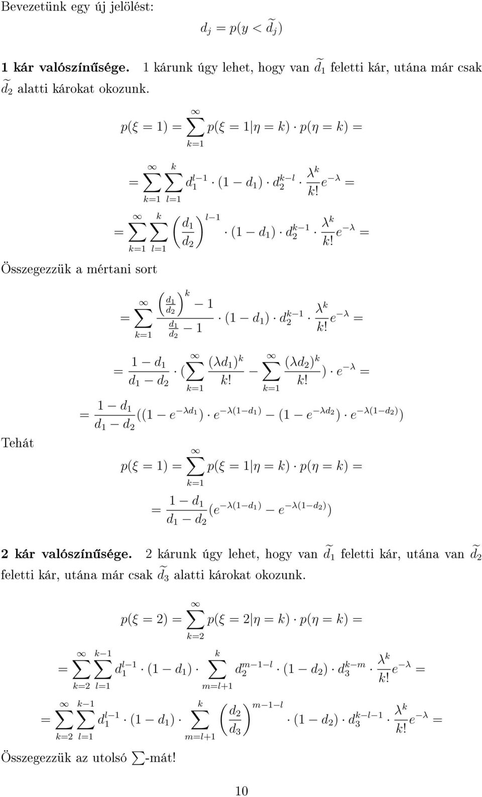eλ λd k e λ k! k1 Tehát 1 d 1 d 1 d 1 e λd 1 e λ1d 1 1 e λd e λ1d pξ 1 pξ 1 η k pη k k1 1 d 1 d 1 d e λ1d 1 e λ1d kár valószín sége.