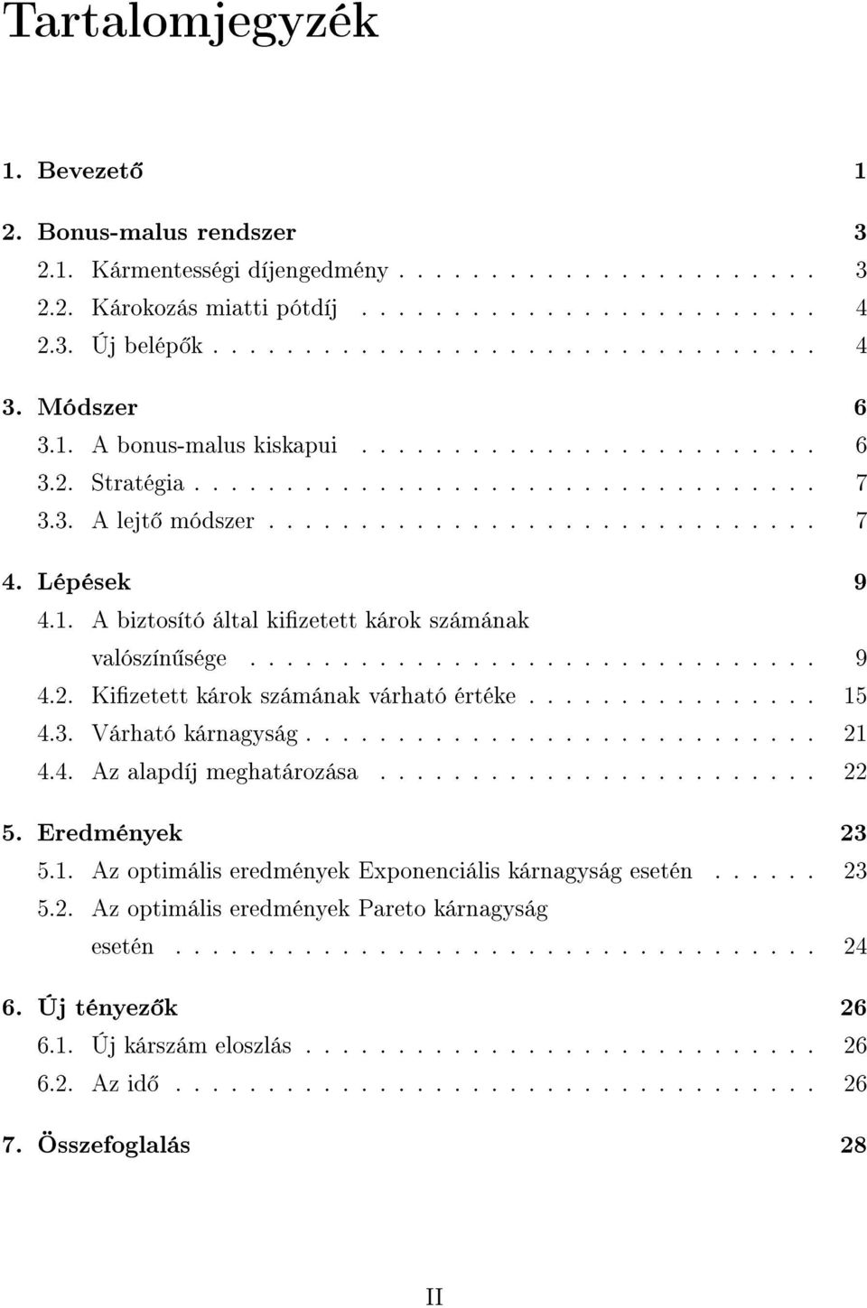 .............................. 9 4.. Kizetett károk számának várható értéke................ 15 4.3. Várható kárnagyság............................ 1 4.4. Az alapdíj meghatározása........................ 5.