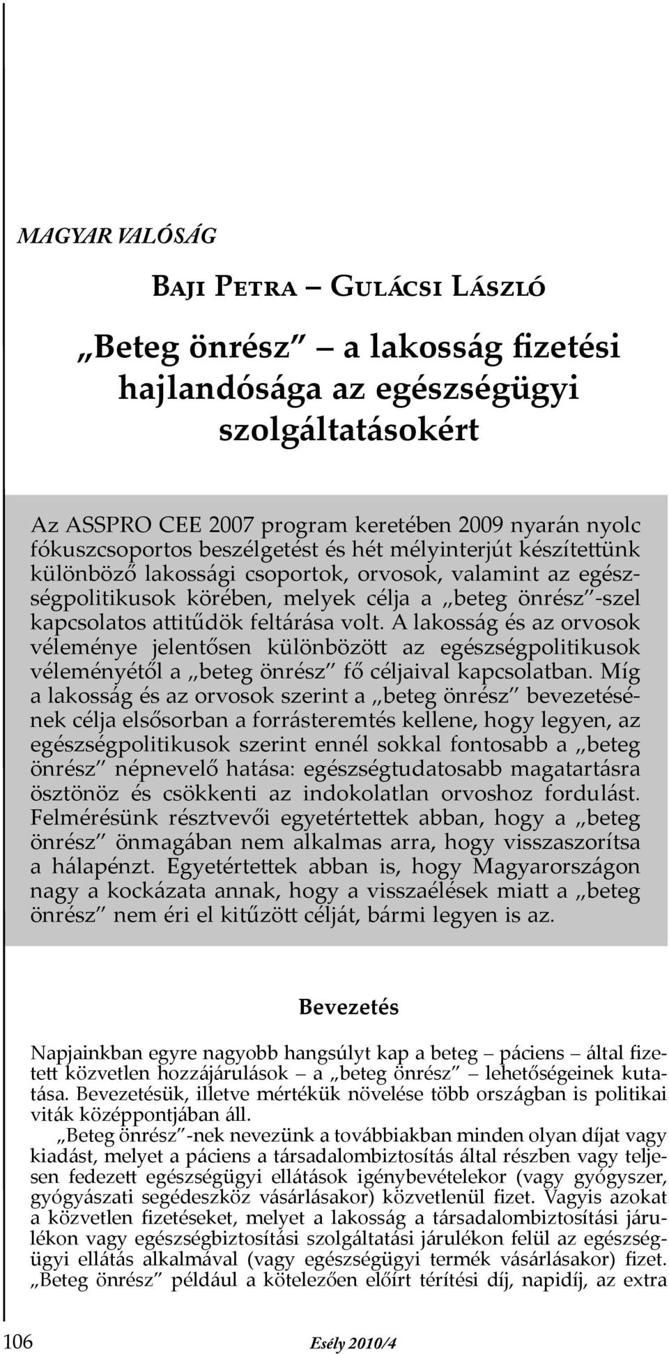 A lakosság és az orvosok véleménye jelentősen különbözött az egészségpolitikusok véleményétől a beteg önrész fő céljaival kapcsolatban.