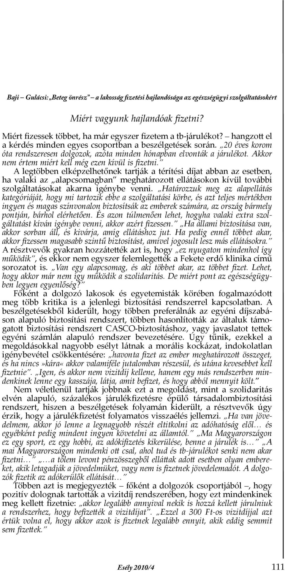 Akkor nem értem miért kell még ezen kívül is fizetni.