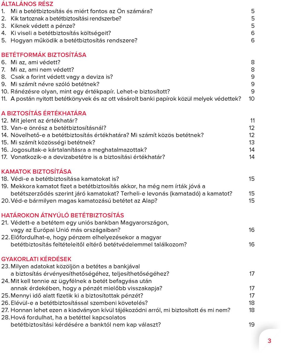 9 10. Ránézésre olyan, mint egy értékpapír. Lehet-e biztosított? 9 11. A postán nyitott betétkönyvek és az ott vásárolt banki papírok közül melyek védettek? 10 A BIZTOSÍTÁS ÉRTÉKHATÁRA 12.