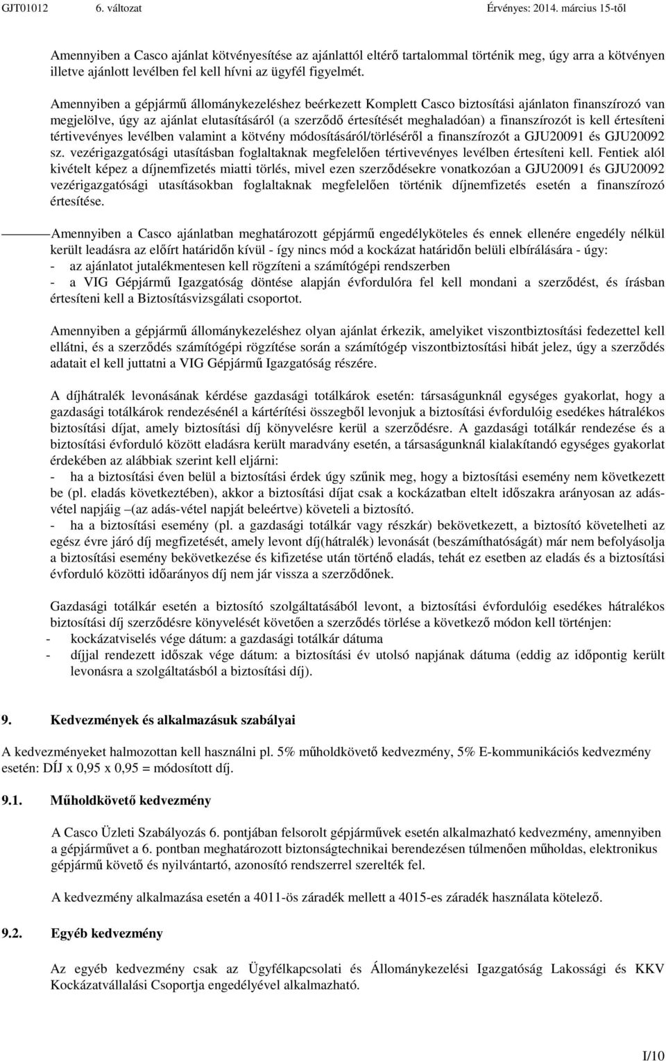 finanszírozót is kell értesíteni tértivevényes levélben valamint a kötvény módosításáról/törléséről a finanszírozót a GJU20091 és GJU20092 sz.