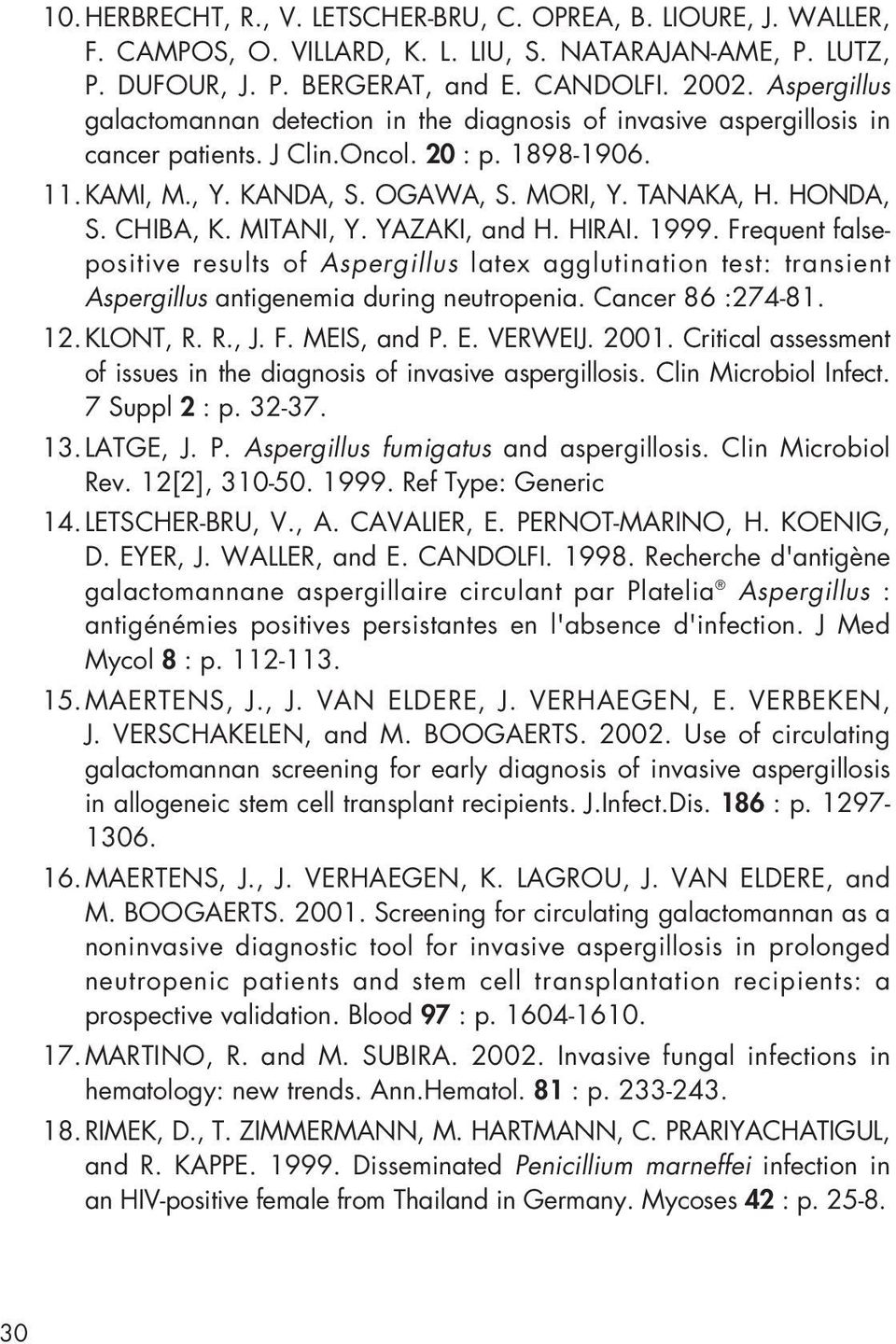 CHIBA, K. MITANI, Y. YAZAKI, and H. HIRAI. 1999. Frequent falsepositive results of Aspergillus latex agglutination test: transient Aspergillus antigenemia during neutropenia. Cancer 86 :274-81. 12.