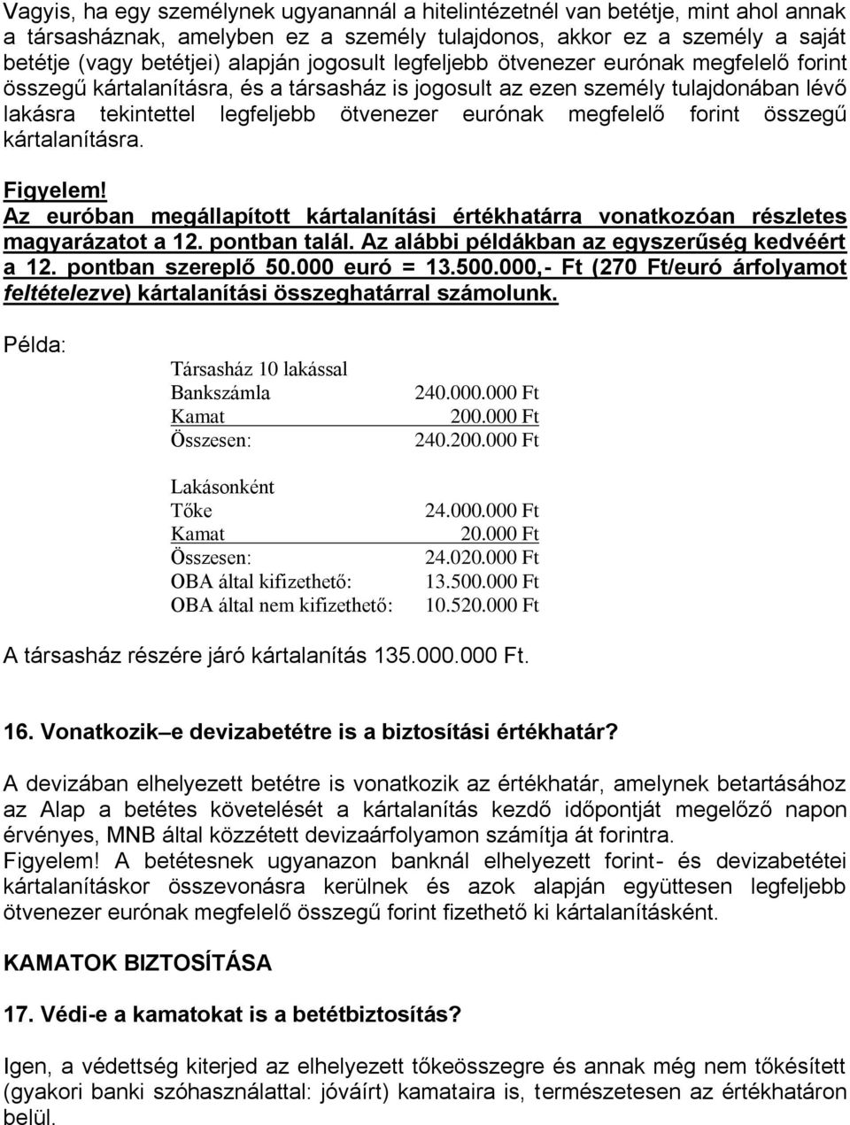 forint összegű kártalanításra. Figyelem! Az euróban megállapított kártalanítási értékhatárra vonatkozóan részletes magyarázatot a 12. pontban talál. Az alábbi példákban az egyszerűség kedvéért a 12.