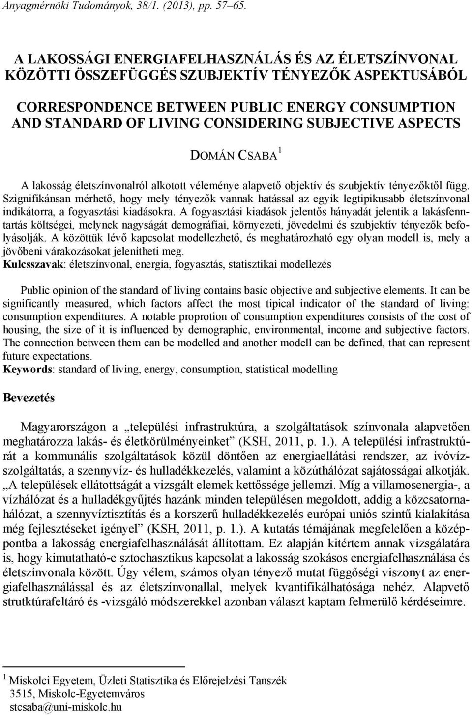 ASPECTS DOMÁN CSABA 1 A lakosság életszínvonalról alkotott véleménye alapvető objektív és szubjektív tényezőktől függ.