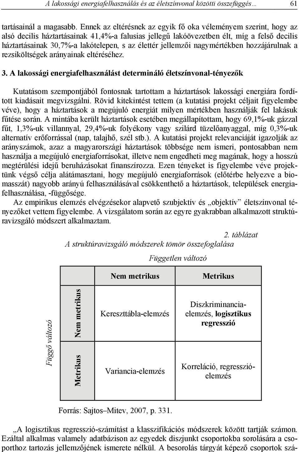 élettér jellemzői nagymértékben hozzájárulnak a rezsiköltségek arányainak eltéréséhez. 3.