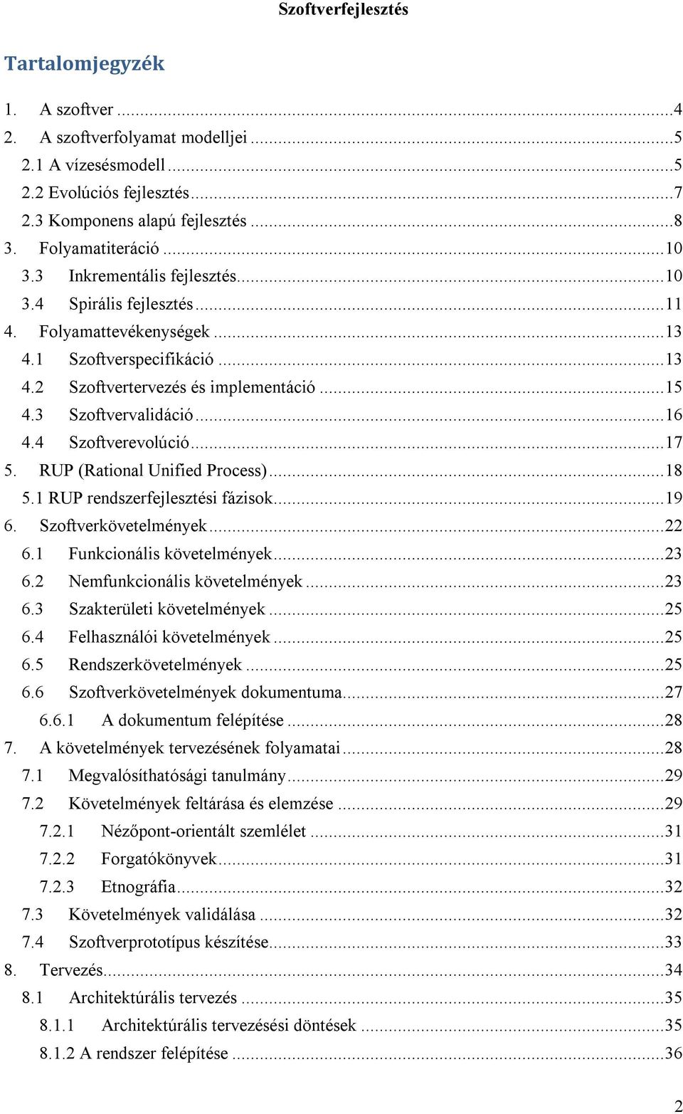 4 Szoftverevolúció... 17 5. RUP (Rational Unified Process)... 18 5.1 RUP rendszerfejlesztési fázisok... 19 6. Szoftverkövetelmények... 22 6.1 Funkcionális követelmények... 23 6.