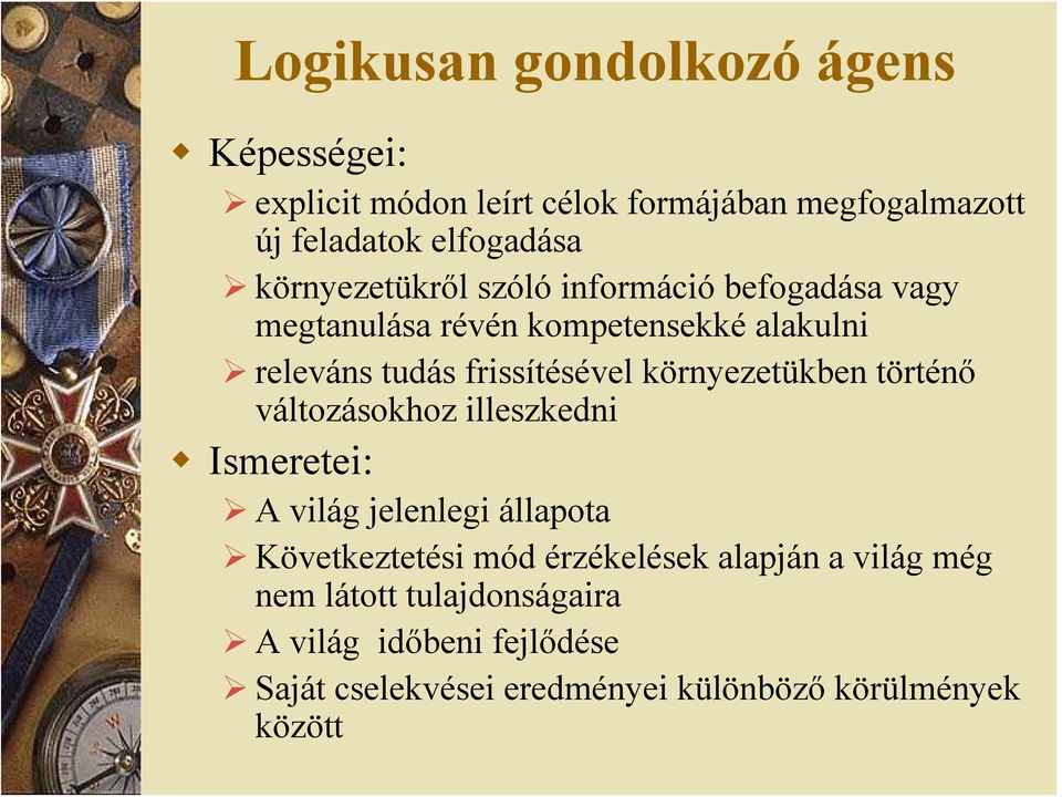 környezetükben történő változásokhoz illeszkedni Ismeretei: A világ jelenlegi állapota Következtetési mód érzékelések