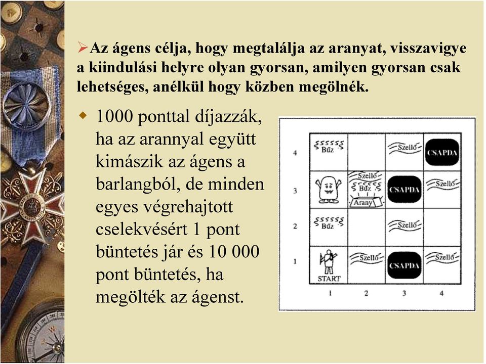 1000 ponttal díjazzák, ha az arannyal együtt kimászik az ágens a barlangból, de