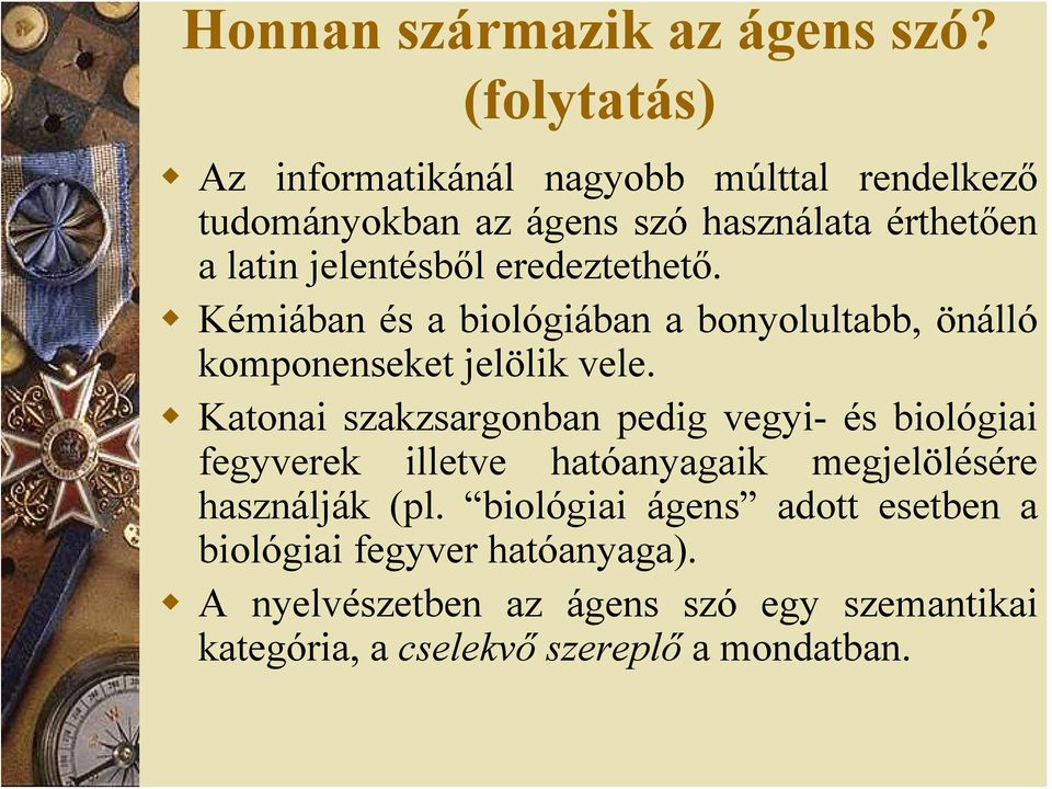 eredeztethető. Kémiában és a biológiában a bonyolultabb, önálló komponenseket jelölik vele.