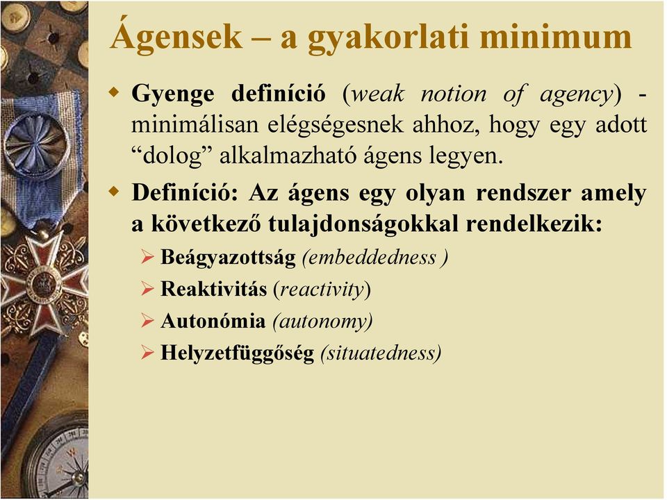 Definíció: Az ágens egy olyan rendszer amely a következő tulajdonságokkal rendelkezik: