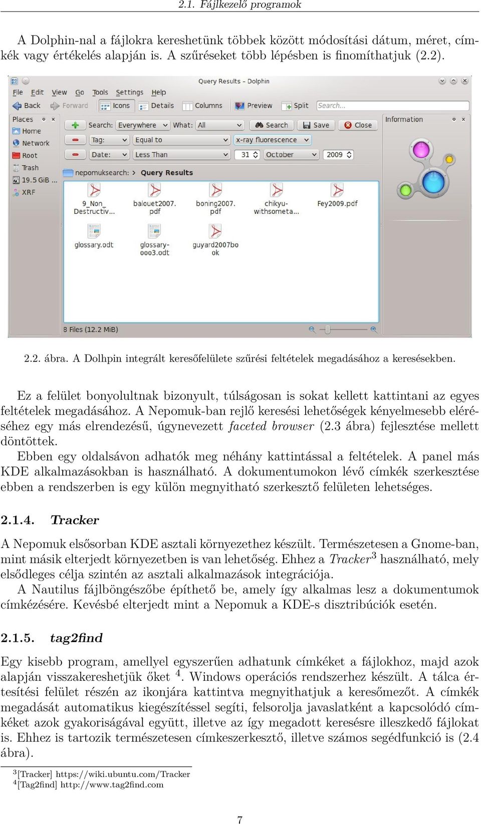 A Nepomuk-ban rejlő keresési lehetőségek kényelmesebb eléréséhez egy más elrendezésű, úgynevezett faceted browser (2.3 ábra) fejlesztése mellett döntöttek.