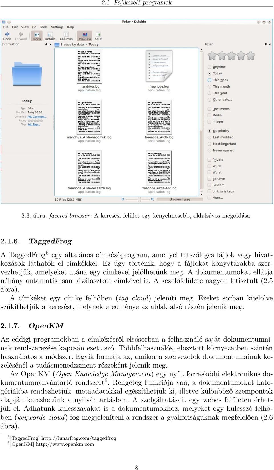 Ez úgy történik, hogy a fájlokat könyvtárakba szervezhetjük, amelyeket utána egy címkével jelölhetünk meg. A dokumentumokat ellátja néhány automatikusan kiválasztott címkével is.