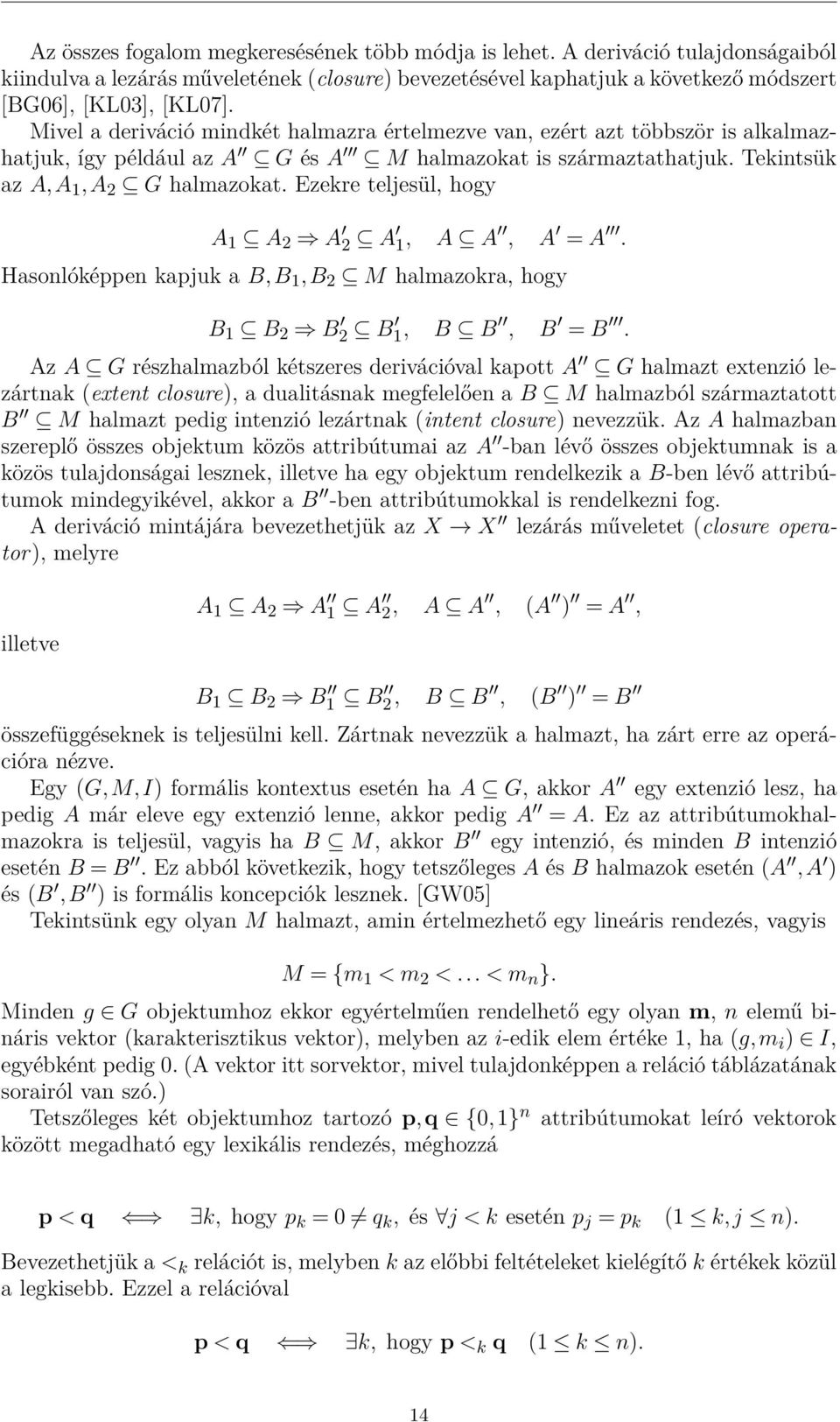 Ezekre teljesül, hogy A 1 A 2 A 2 A 1, A A, A = A. Hasonlóképpen kapjuk a B,B 1,B 2 M halmazokra, hogy B 1 B 2 B 2 B 1, B B, B = B.