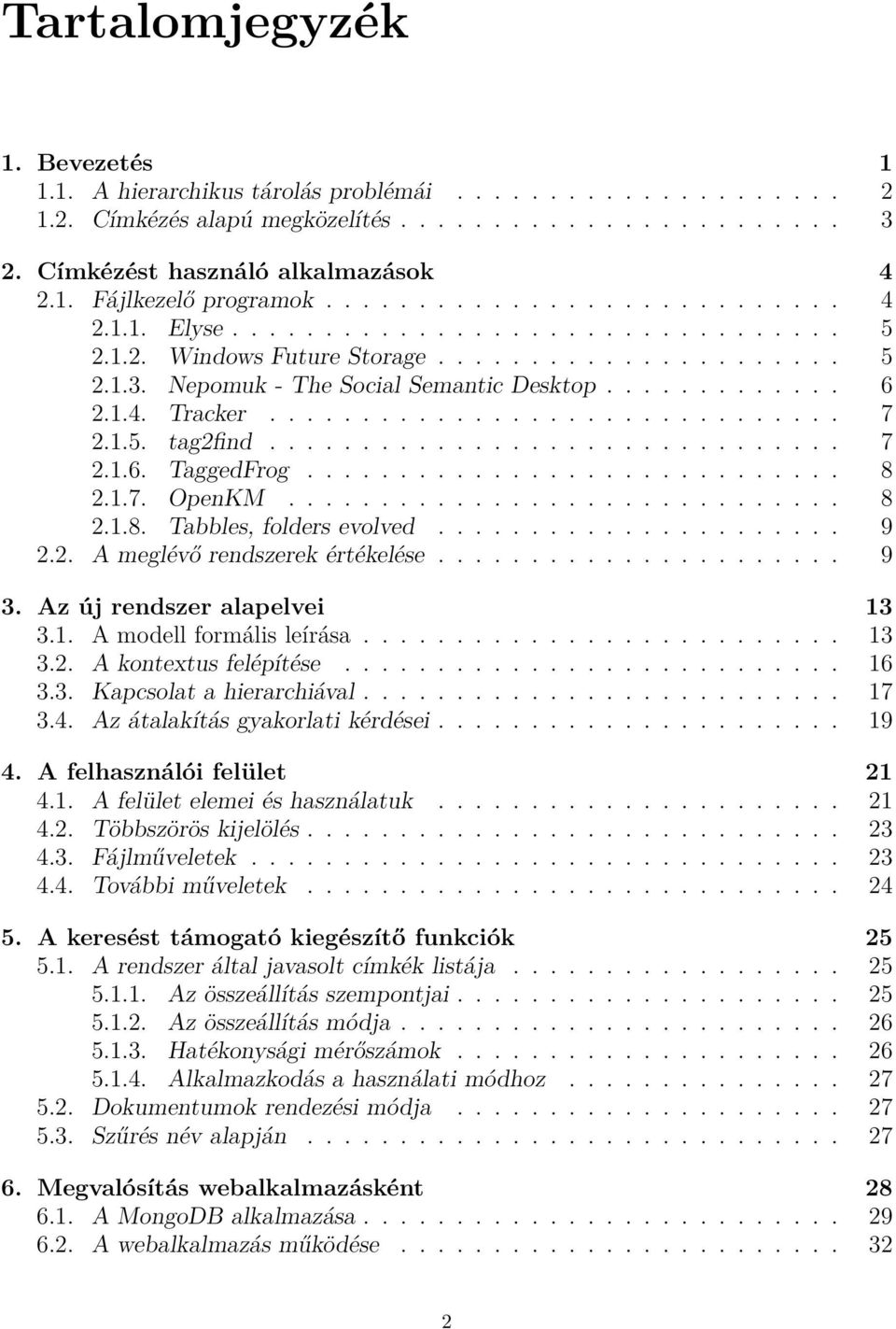 .............................. 7 2.1.5. tag2find............................... 7 2.1.6. TaggedFrog............................. 8 2.1.7. OpenKM.............................. 8 2.1.8. Tabbles, folders evolved.