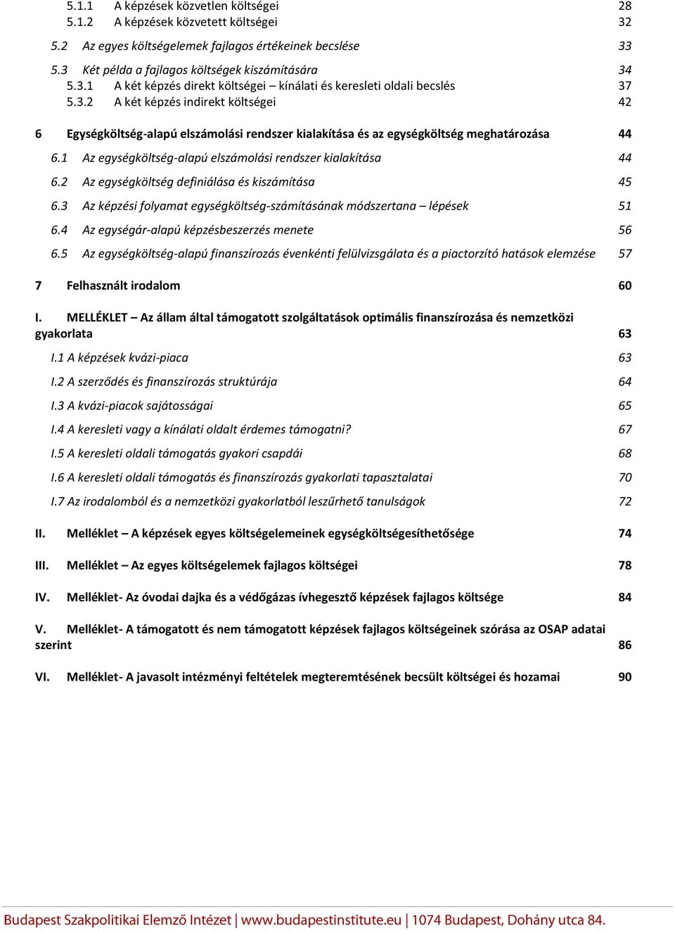 2 Az egységköltség definiálása és kiszámítása 45 6.3 Az képzési folyamat egységköltség-számításának módszertana lépések 51 6.4 Az egységár-alapú képzésbeszerzés menete 56 6.