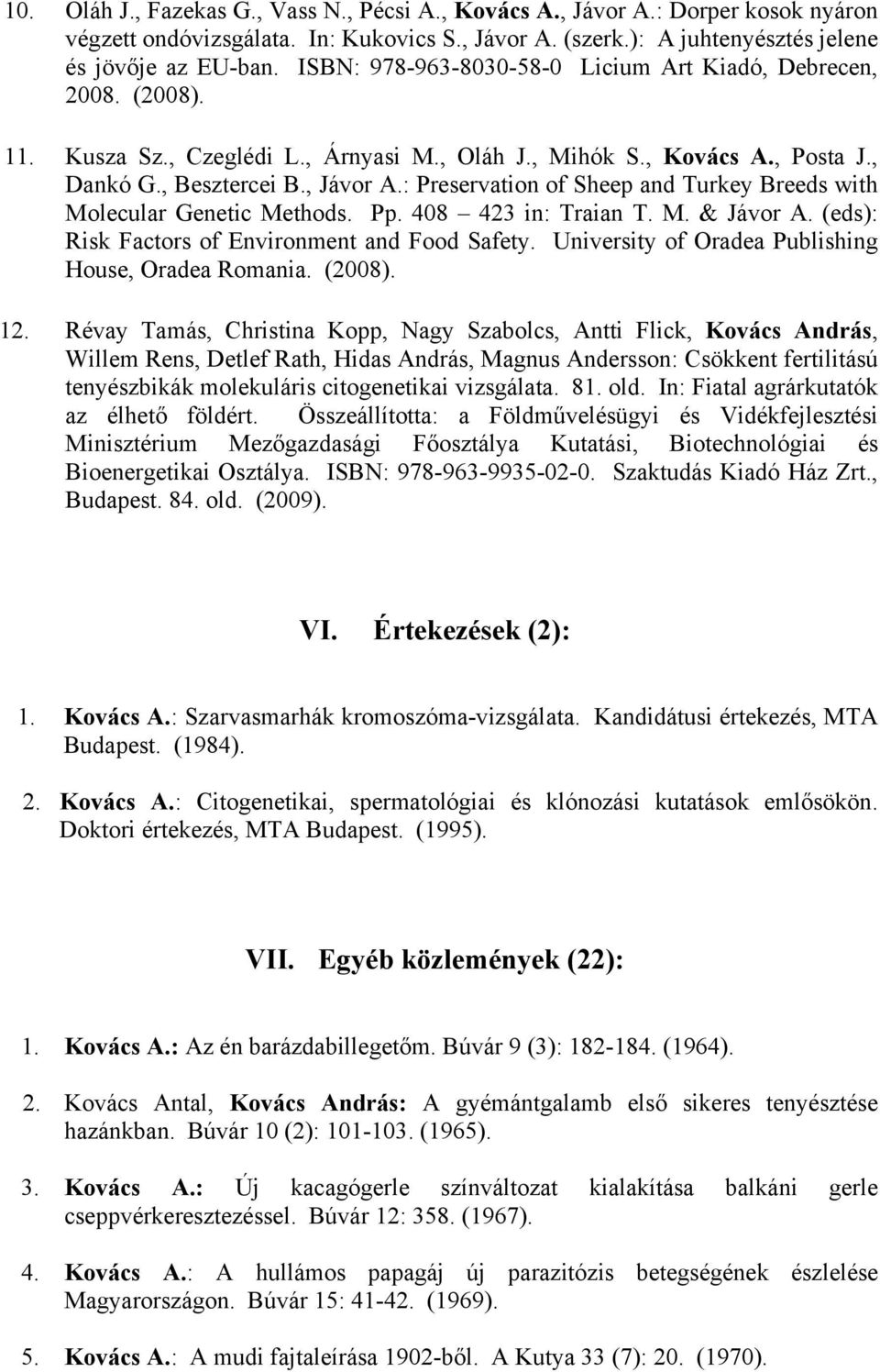 : Preservation of Sheep and Turkey Breeds with Molecular Genetic Methods. Pp. 408 423 in: Traian T. M. & Jávor A. (eds): Risk Factors of Environment and Food Safety.