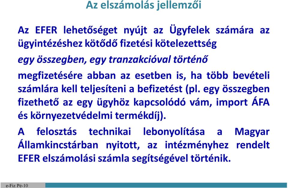 befizetést (pl. egy összegben fizethető az egy ügyhöz kapcsolódó vám, import ÁFA és környezetvédelmi termékdíj).