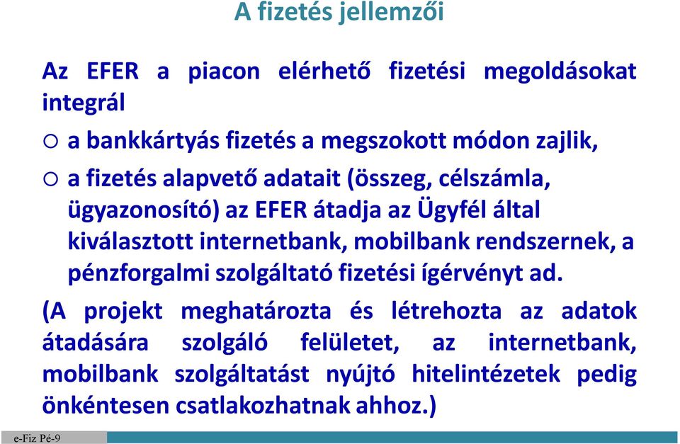 internetbank, mobilbank nek, a pénzforgalmi szolgáltató fizetési ígérvényt ad.