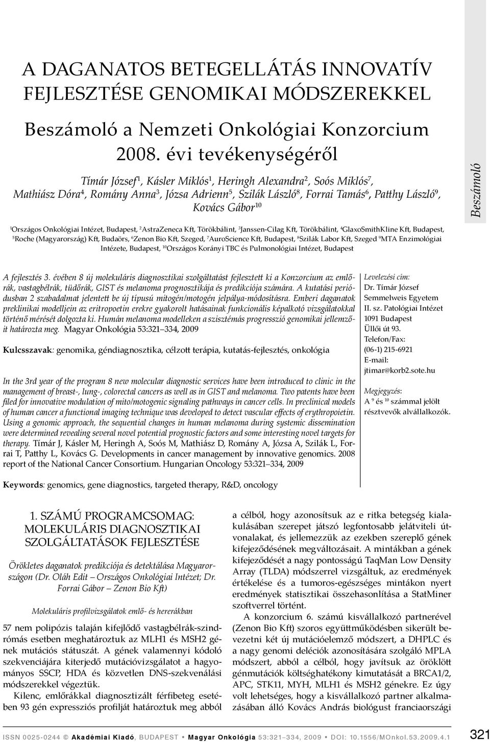 Gábor 10 1 Országos Onkológiai Intézet, Budapest, 2 AstraZeneca Kft, Törökbálint, 3 Janssen-Cilag Kft, Törökbálint, 4 GlaxoSmithKline Kft, Budapest, 5 Roche (Magyarország) Kft, Budaörs, 6 Zenon Bio