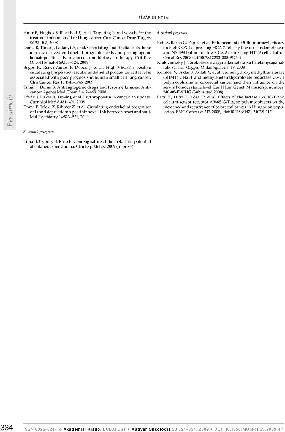 Circulating endothelial cells, bone marrow-derived endothelial progenitor cells and proangiogenic hematopoietic cells in cancer: from biology to therapy.