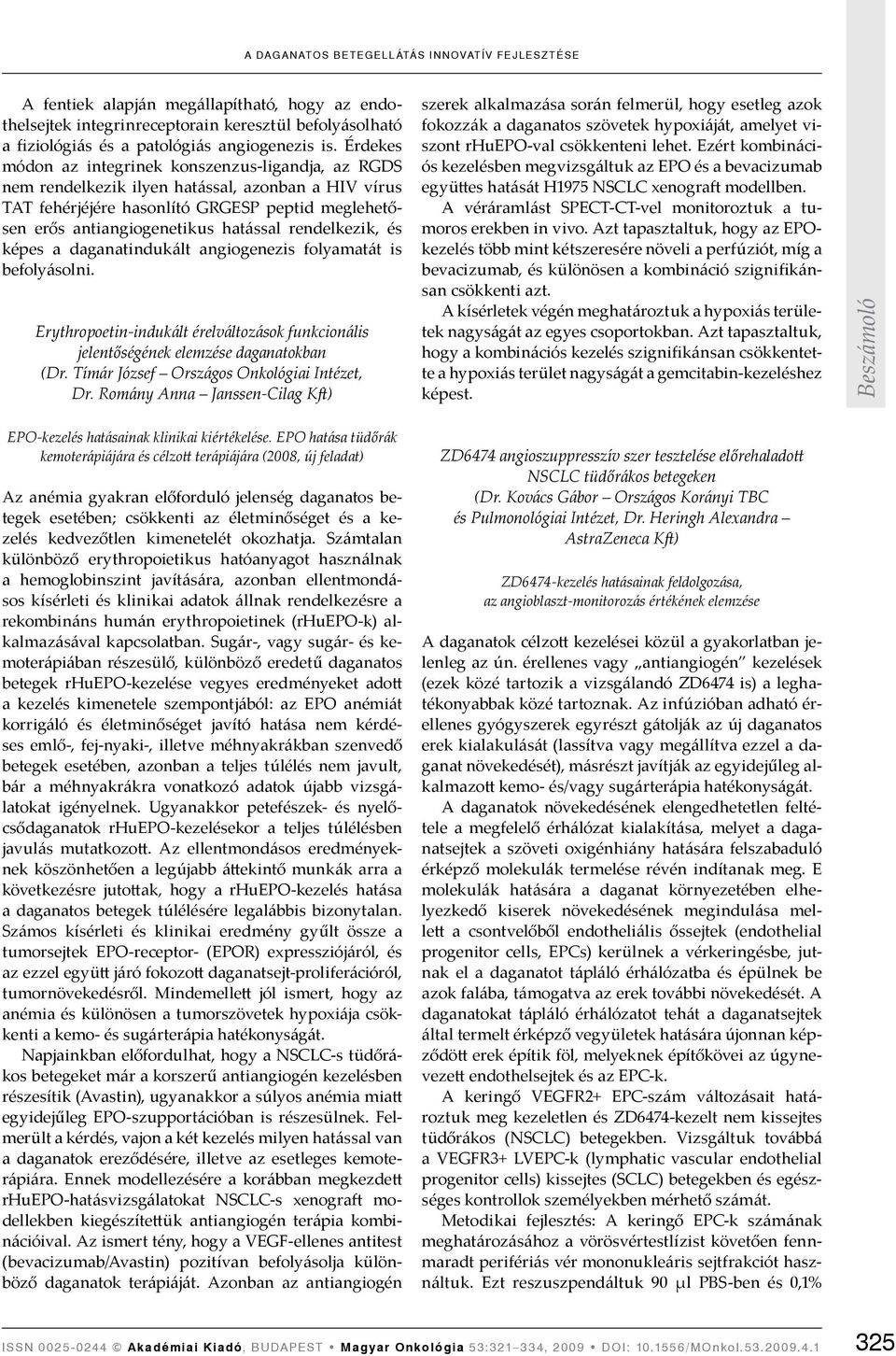 rendelkezik, és képes a daganatindukált angiogenezis folyamatát is befolyásolni. Erythropoetin-indukált érelváltozások funkcionális jelentőségének elemzése daganatokban (Dr.