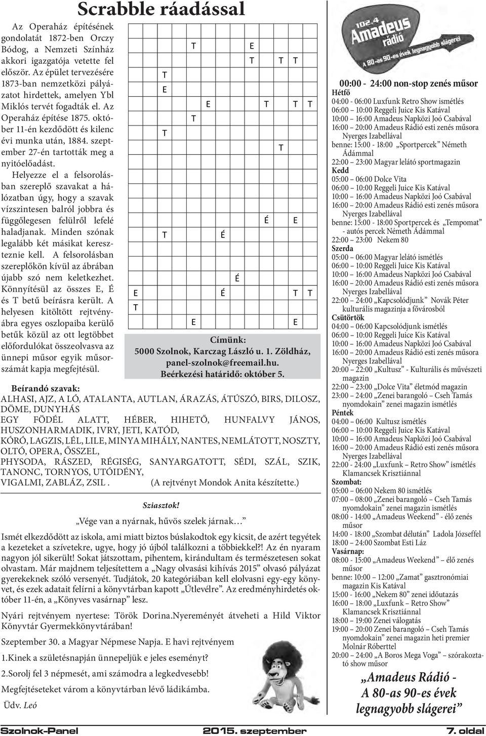 szeptember 27-én tartották meg a nyitóelőadást. Helyezze el a felsorolásban szereplő szavakat a hálózatban úgy, hogy a szavak vízszintesen balról jobbra és függőlegesen felülről lefelé haladjanak.