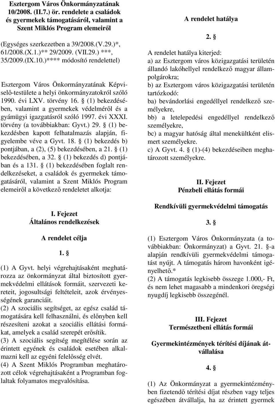 (1) bekezdésében, valamint a gyermekek védelmérıl és a gyámügyi igazgatásról szóló 1997. évi XXXI. törvény (a továbbiakban: Gyvt.) 29.