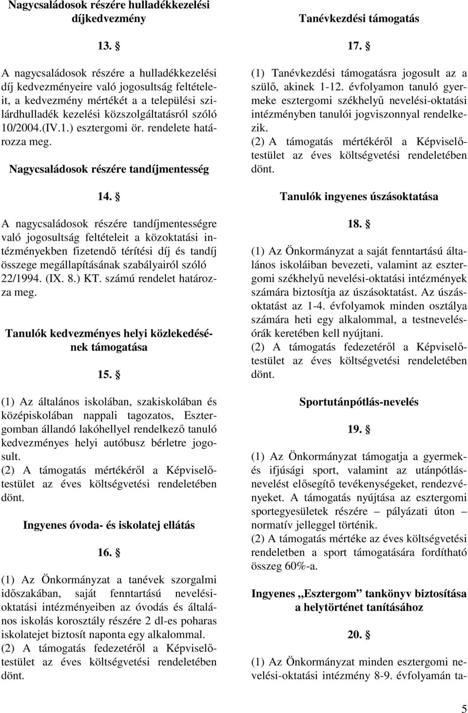 rendelete határozza meg. Nagycsaládosok részére tandíjmentesség 14.