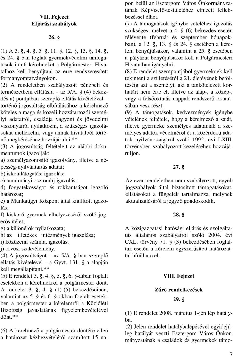 (2) A rendeletben szabályozott pénzbeli és természetbeni ellátásra az 5/A.