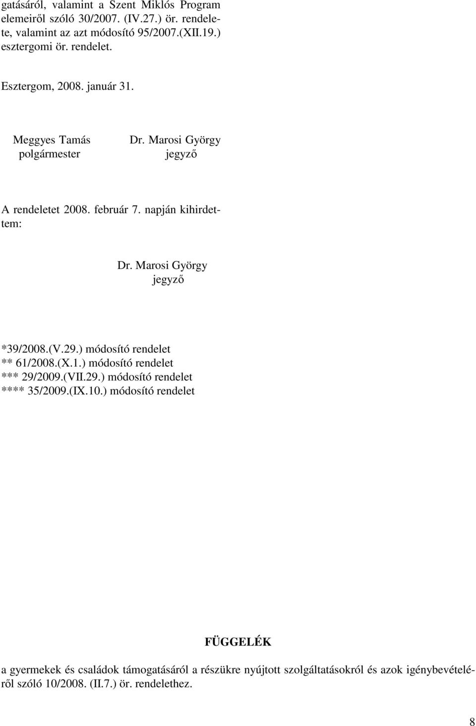Marosi György jegyzı *39/2008.(V.29.) módosító rendelet ** 61/2008.(X.1.) módosító rendelet *** 29/2009.(VII.29.) módosító rendelet **** 35/2009.(IX.10.