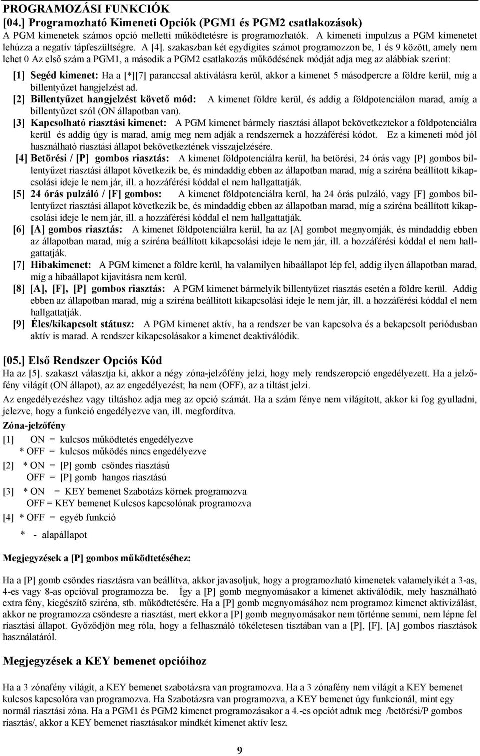 szakaszban két egydigites számot programozzon be, 1 és 9 között, amely nem lehet 0 Az első szám a PGM1, a második a PGM2 csatlakozás működésének módját adja meg az alábbiak szerint: [1] Segéd