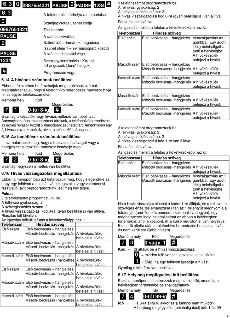 14 A hívások számának beállítása Ebben a fejezetben határozhatjuk meg a hívások számát. Meghatározhatjuk, hogy a telefonhívó berendezés hányszor hívja fel az egyes telefonszámokat.