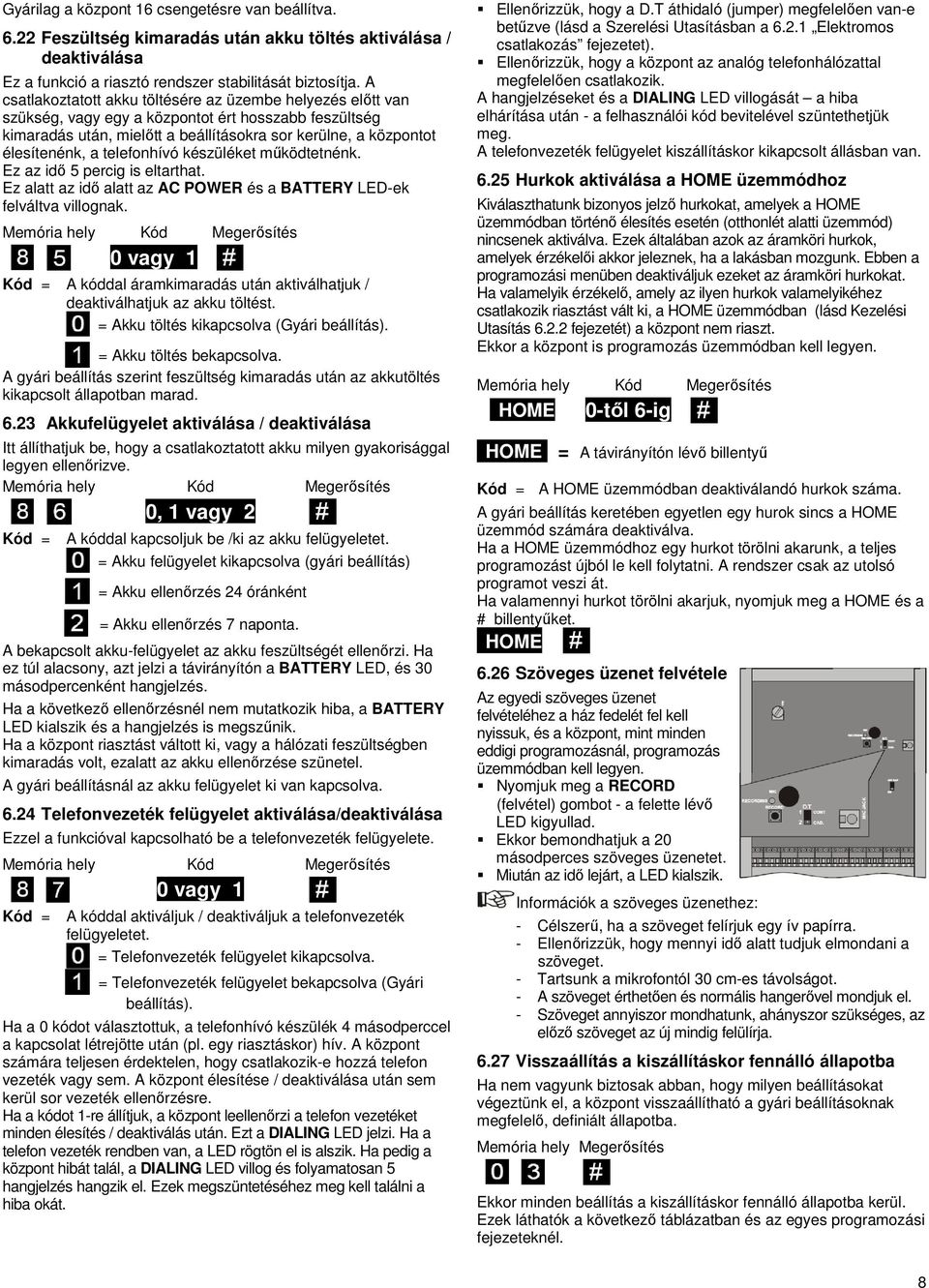 telefonhívó készüléket működtetnénk. Ez az idő 5 percig is eltarthat. Ez alatt az idő alatt az AC POWER és a BATTERY LED-ek felváltva villognak.