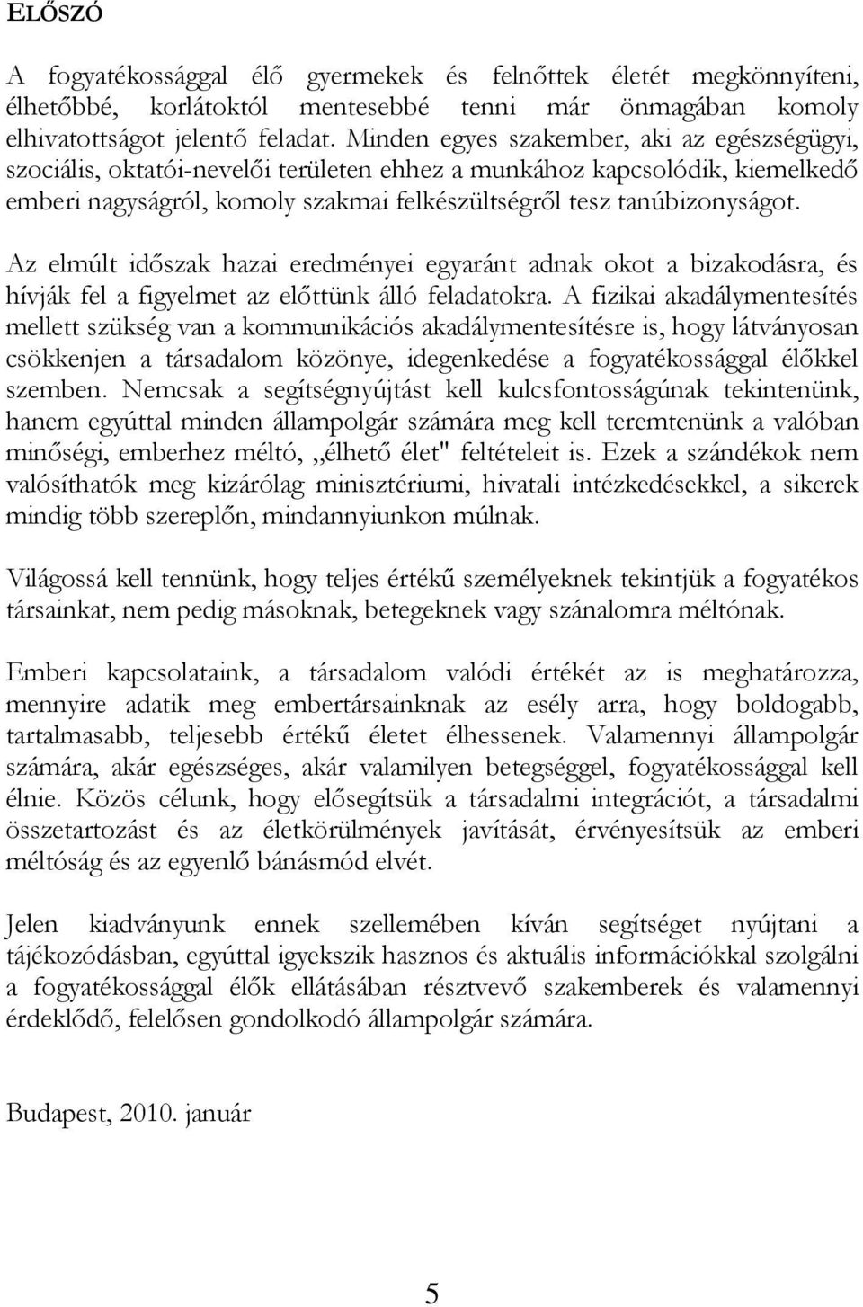 Az elmúlt időszak hazai eredményei egyaránt adnak okot a bizakodásra, és hívják fel a figyelmet az előttünk álló feladatokra.