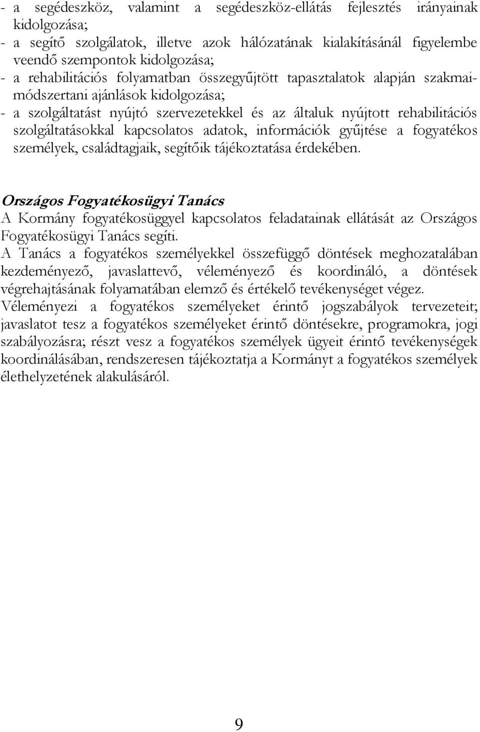 szolgáltatásokkal kapcsolatos adatok, információk gyűjtése a fogyatékos személyek, családtagjaik, segítőik tájékoztatása érdekében.