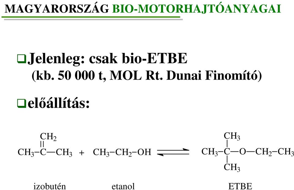 Dunai Finomító) előállítás: CH 2 CH 3 CH 3 C