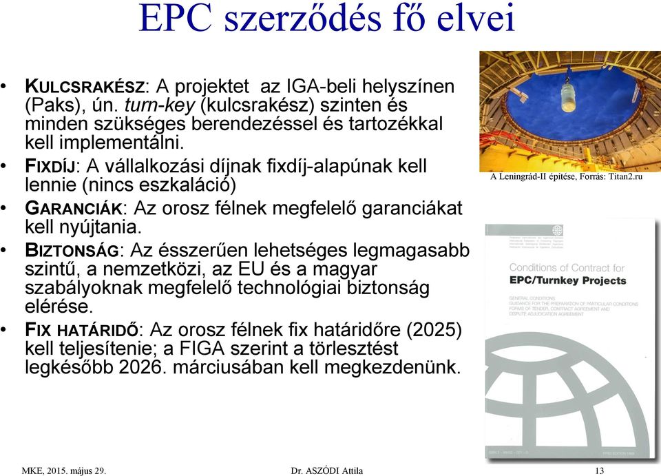 FIXDÍJ: A vállalkozási díjnak fixdíj-alapúnak kell lennie (nincs eszkaláció) GARANCIÁK: Az orosz félnek megfelelő garanciákat kell nyújtania.