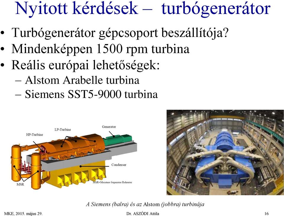 Mindenképpen 1500 rpm turbina Reális európai lehetőségek: Alstom