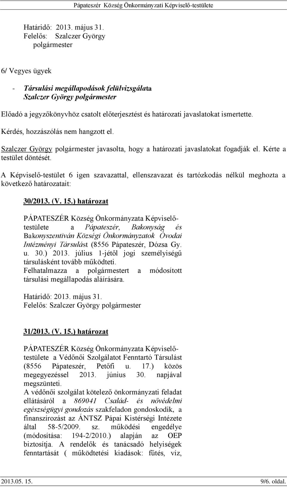 ) határozat a Pápateszér, Bakonyság és Bakonyszentiván Községi Önkormányzatok Óvodai Intézményi Társulást (8556 Pápateszér, Dózsa Gy. u. 30.) 2013.